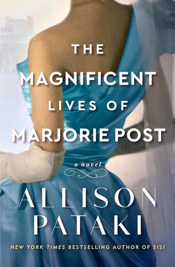 Book cover for "The Magnificent Lives of Marjorie Post" by Allison Pataki. Features the back of a woman wearing a fancy blue evening gown with white gloves and a white veil.