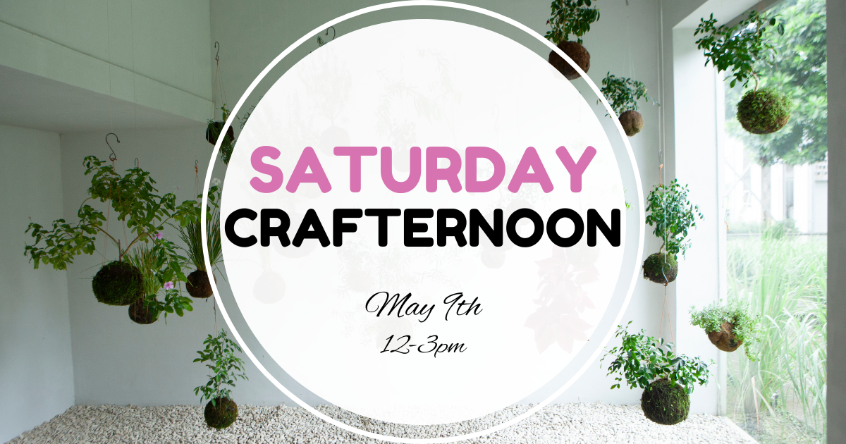 Saturday Crafternoon - May 9th